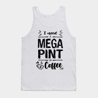 I need a MEGA PINT of Coffee Tank Top